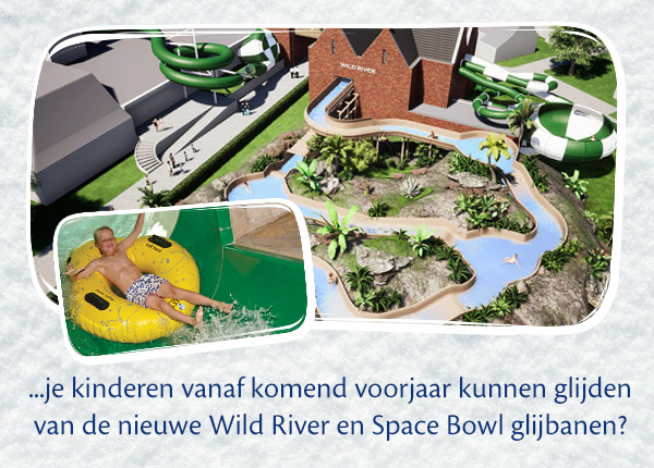 ...je kinderen vanaf komend voorjaar kunnen glijden van de nieuwe Wild River en Space Bowl glijbanen?